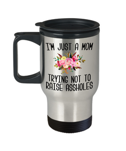 I'm Just a Mom Trying Not to Raise Assholes Travel Mug Sarcastic Coffee Cup Funny Mother's Day Gift