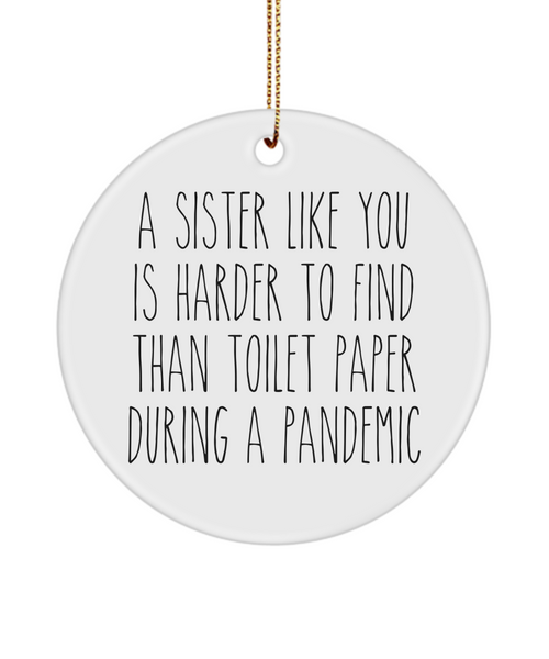 A Sister Like You Is Harder To Find Than Toilet Paper During A Pandemic Funny Christmas Tree Ornament