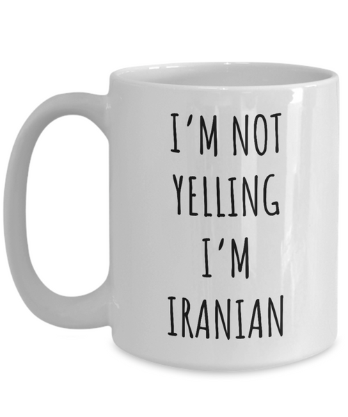 Iran Mug I'm Not Yelling I'm Iranian Coffee Cup Iran Gift