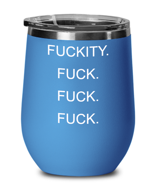 Fuckity Fuck Fuck Fuck Insulated Wine Tumbler 12oz Travel Cup Funny Gift