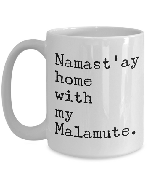 Malamute Mug - Namast'ay Home with My Malamute Coffee Mug-Cute But Rude