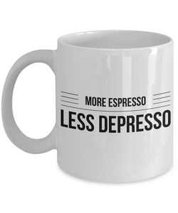 Humorous Coffee Mugs - More Espresso Less Depresso Funny Ceramic Coffe –  Cute But Rude