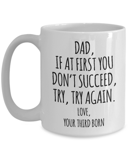 Father's Day Mug from Third Born Child If at First You Don't Succeed Try Again Funny Coffee Cup