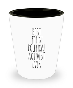 Gift For Political Activist Best Effin' Political Activist Ever Ceramic Shot Glass Funny Coworker Gifts