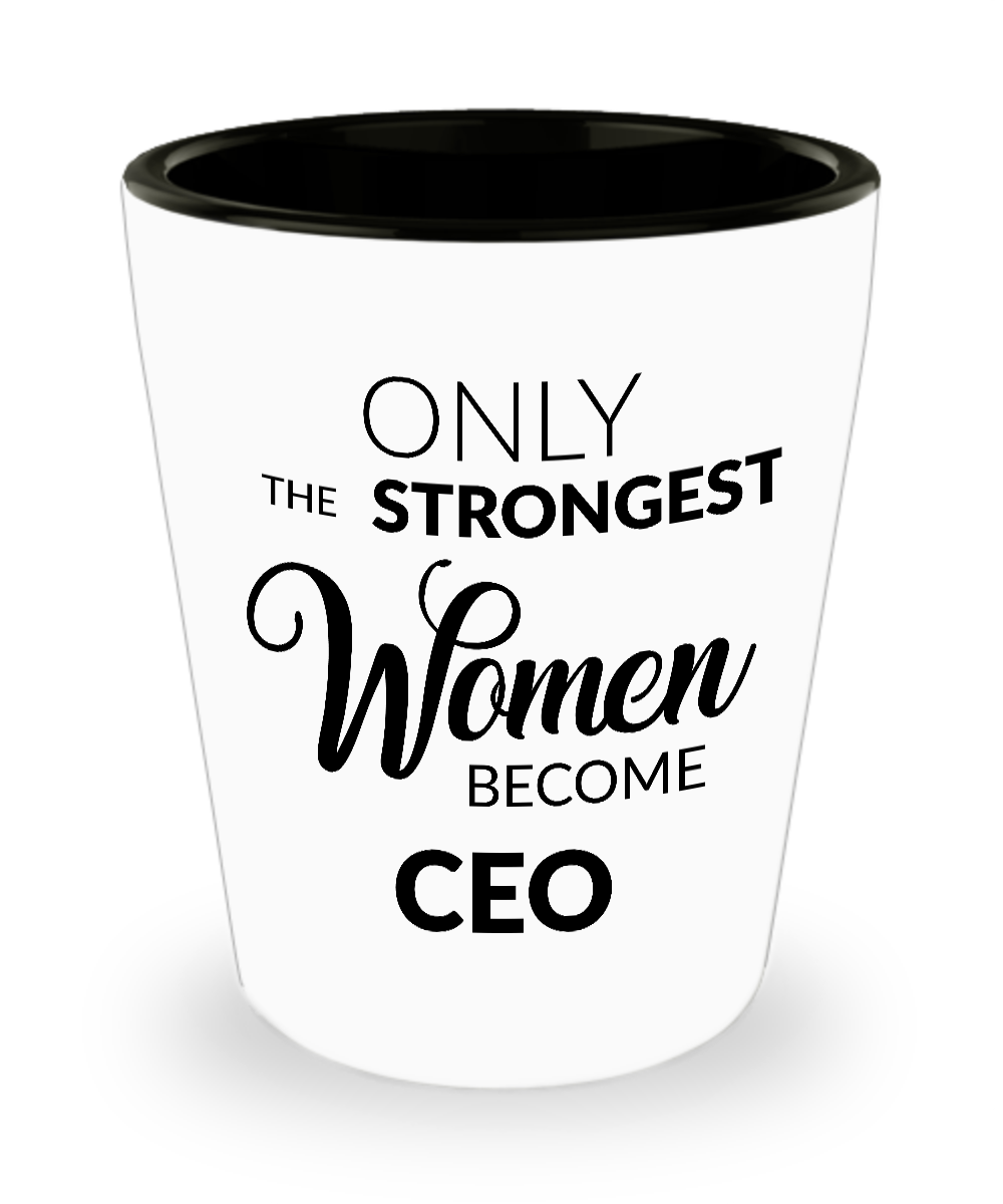 CEO Shotglass - CEO Gifts - Only the Strongest Women Become CEO Shot Glasses