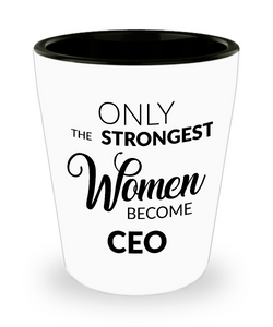 CEO Shotglass - CEO Gifts - Only the Strongest Women Become CEO Shot Glasses