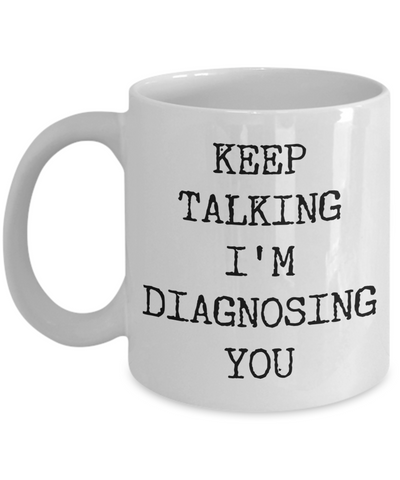Keep Talking I'm Diagnosing You Mug Funny Psychologist Gift Idea Psychology Gifts SLP Mugs Speech Therapy-Cute But Rude
