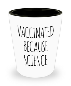 I'm Vaccinated Because Science Ceramic Shot Glass
