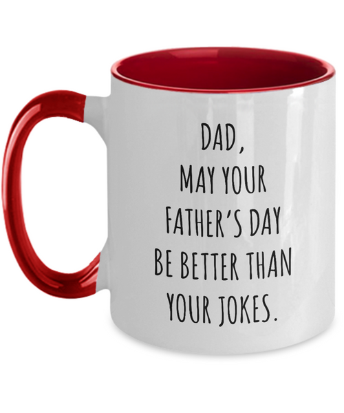 Dad May Your Father's Day Be Better Than Your Dad Jokes Two-Tone Mug Coffee Cup Funny Gift
