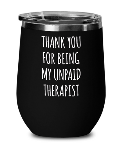 Thank You for Being My Unpaid Therapist Insulated Wine Tumbler 12oz Travel Cup Funny Gift