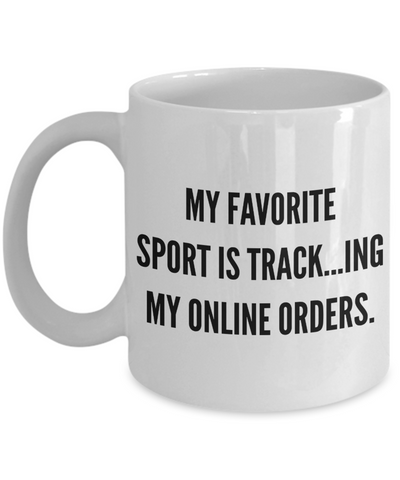 Funny Shopping Gifts for Shoppers My Favorite Sport is Tracking My Online Orders Mug Ceramic Coffee Cup-Cute But Rude