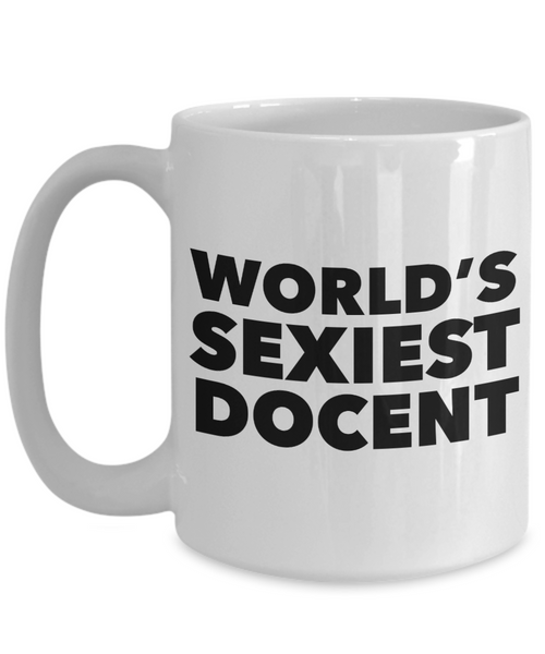 World's Sexiest Museum Docent Mug Sexy Gifts for Docents Ceramic Coffee Cup-Cute But Rude
