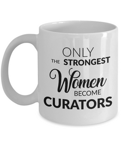 Museum Curator Gifts - Only the Strongest Women Become Curators Coffee Mug Ceramic Tea Cup-Cute But Rude