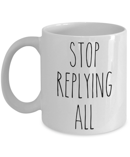 Stop Replying All Mug Funny Office Coffee Cup for Coworker