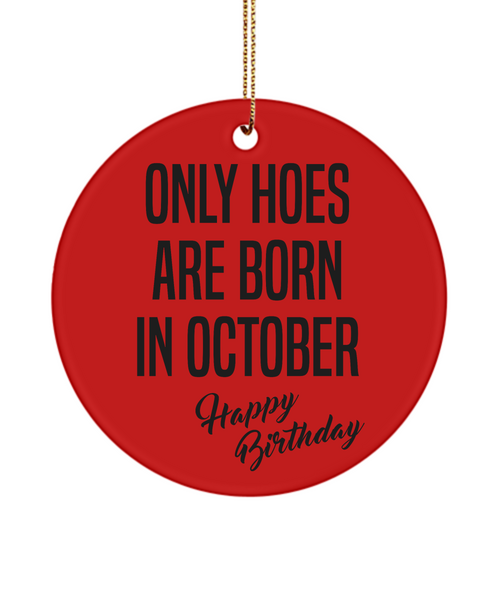 Funny Happy Birthday for Her Only Hoes are Born in October Birthday Ceramic Ornament