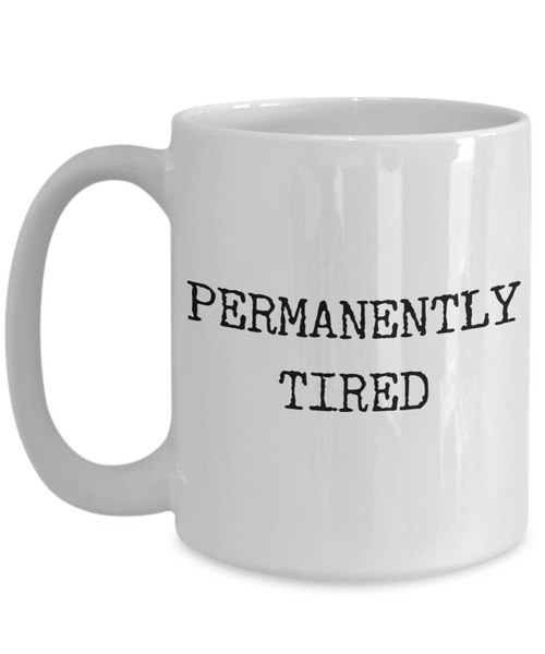 Permanently Tired Mug Ceramic Coffee Cup-Cute But Rude