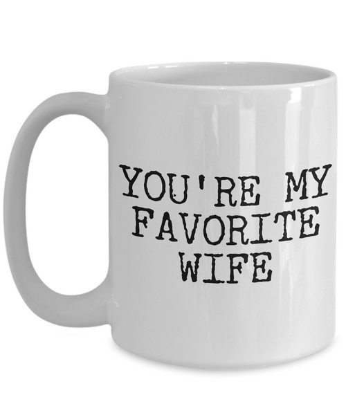 Wife Coffee Mug - Anniversary Gifts for Wife - Wife Gifts from Husband - You're My Favorite Wife Coffee Mug-Cute But Rude