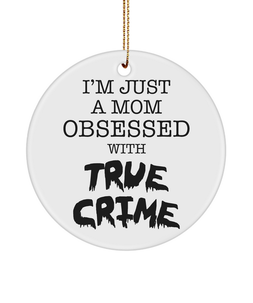 I'm Just a Mom Obsessed with True Crime Funny Serial Killer Christmas Tree Ornament for Her