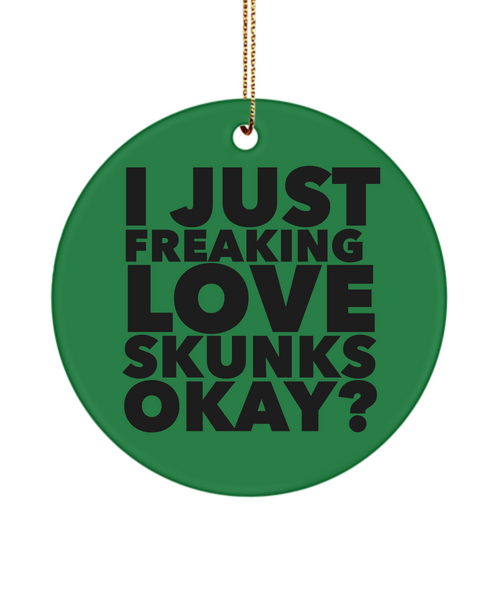 Skunk Ornament I Just Freaking Love Skunks Okay Ceramic Christmas Tree Ornament