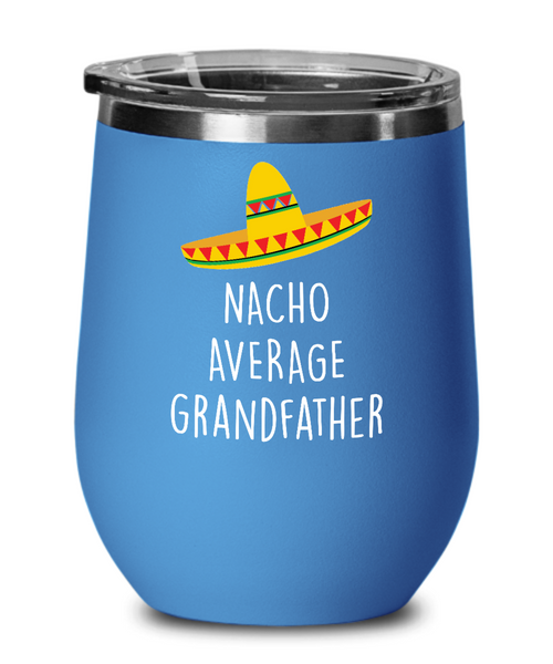 Nacho Average Grandfather Insulated Wine Tumbler 12oz Travel Cup Funny Gift