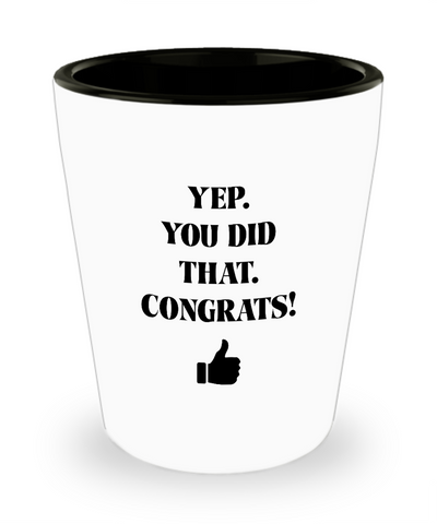 Yep You Did That Congrats Thumbs Up Ceramic Shot Glass Funny Gift