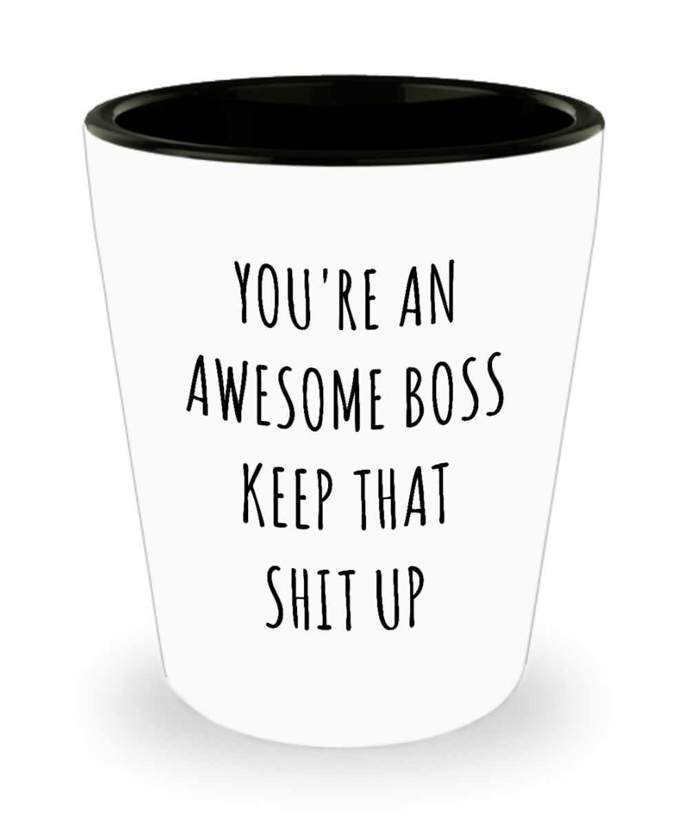 Funny Boss Gifts You're An Awesome Keep it Up Ceramic Birthday Shot Glass