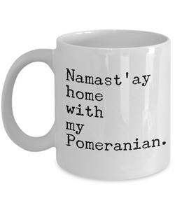 Namast'ay Home with my Pomeranian Mug 11 oz. Ceramic Coffee Cup-Cute But Rude