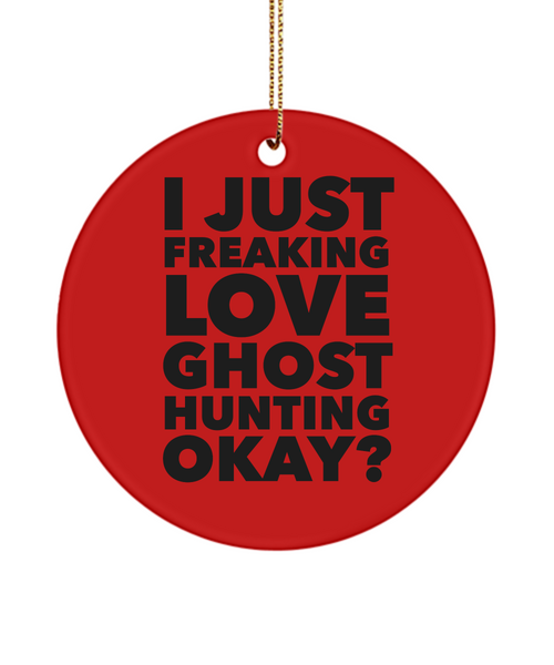 Ghosts I Just Freaking Love Ghost Hunting Okay Ceramic Christmas Tree Ornament