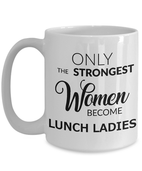Lunch Lady Coffee Mug Gift Only the Strongest Women Become Lunch Ladies-Cute But Rude