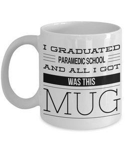 Paramedic Gifts - Paramedic Graduation Gift - I Graduated Paramedic School and All I Got Was This Mug Coffee Cup-Cute But Rude