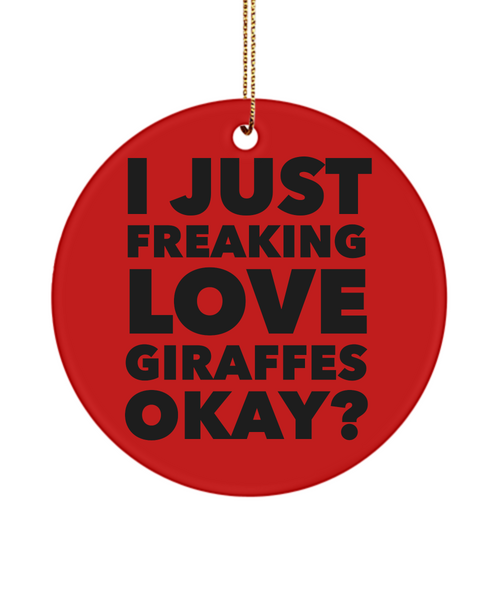 Giraffe Ornament I Just Freaking Love Giraffes Okay  Ceramic Christmas Tree Ornament