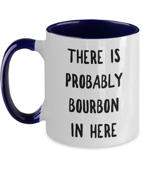 Probably Bourbon Coffee Mug Bourbon Gifts There is Probably Bourbon in Here Two-Toned Ceramic Cup