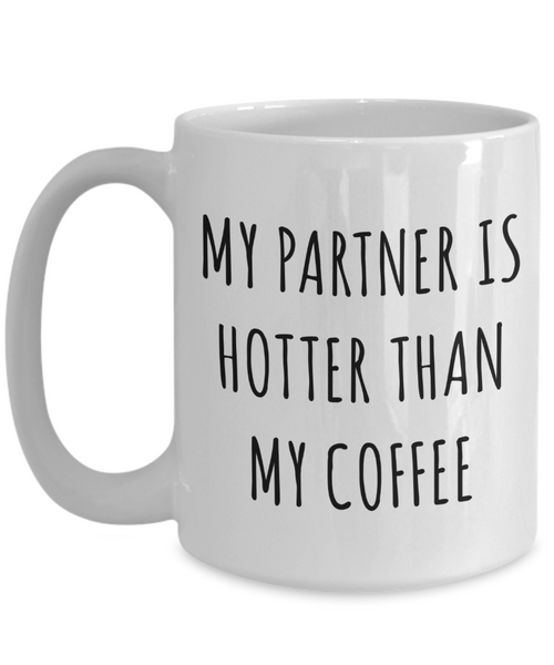 Domestic Life Partner Gifts My Partner is Hotter Than My Coffee Mug Coffee Cup-Cute But Rude