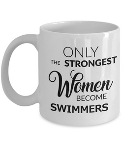 Swim Gifts for Women Swimmer's Mug - Only the Strongest Women Become Swimmers Coffee Mug Ceramic Tea Cup-Cute But Rude