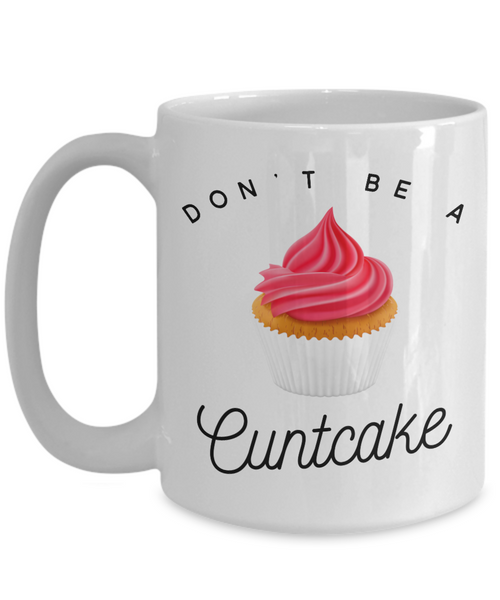 Don't Be a Cuntcake Mug Rude Coffee Cup Vulgar Gift Offensive Gifts Cursing-Cute But Rude
