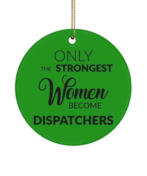 Dispatcher Ornament Only The Strongest Women Become Dispatchers Ceramic Christmas Tree Ornament