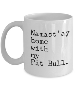 Namast'ay Home with my Pit Bull Mug 11 oz. Ceramic Coffee Cup-Cute But Rude