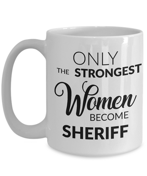 Female Sheriff Mug - Only the Strongest Women Become Sheriff Coffee Mug-Cute But Rude
