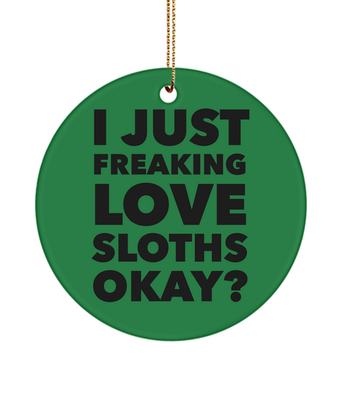 Sloth Ornament I Just Freaking Love Sloths Okay Ceramic Christmas Tree Ornament