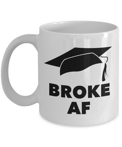 College Graduation Gifts for Men & Women - Graduation Mug - Broke AF Graduate Mug - Funny Graduation Gifts - Funny Coffee Mugs-Cute But Rude
