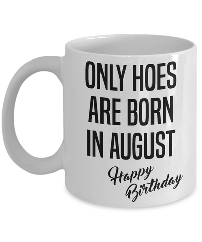 Funny Happy Birthday Mug for Her Only Hoes are Born in August Birthday Coffee Cup