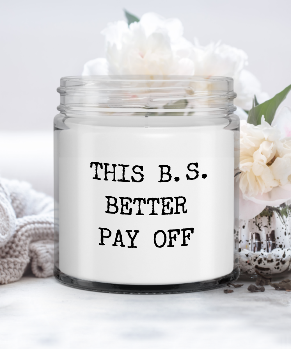 Bachelor of Science Graduation This B.S Better Pay Off Candle Vanilla Scented Soy Wax Blend 9 oz. with Lid