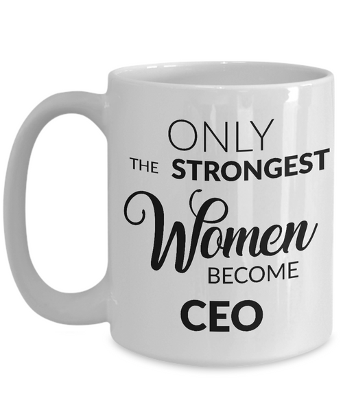 CEO Gifts - Only the Strongest Women Become CEO Coffee Mug-Cute But Rude