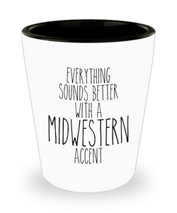 Midwesterner Shot Glass Everything Sounds Better With An Midwestern Accent Funny Ceramic Shot Glass