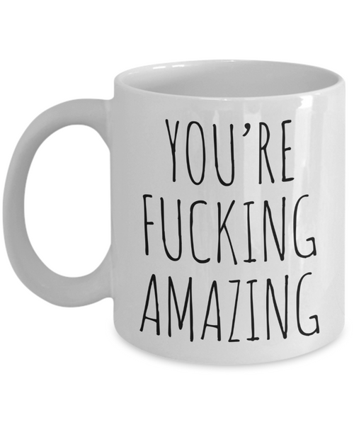 Thank You Gift Encouragement Mug You're Fucking Amazing Coffee Cup