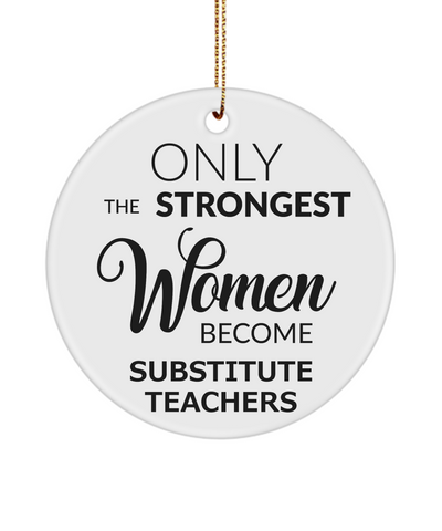 Substitute Teacher Only The Strongest Women Become Substitute Teachers Ceramic Christmas Tree Ornament