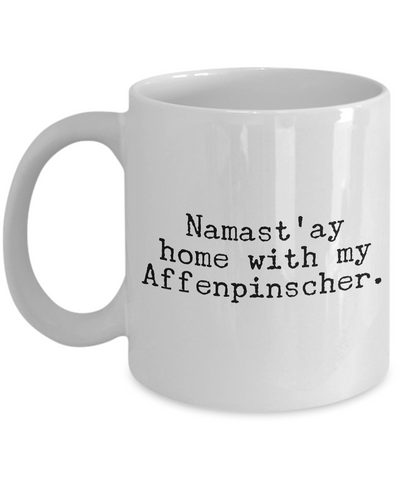 Affenpinscher Dogs - Namast'ay Home with My Affenpinscher Mug-Cute But Rude