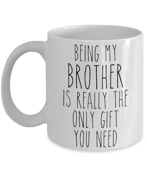 Being My Brother is Really the Only Gift You Need Funny Brother Gift for Brother Mug from Sister Best Brother Ever Coffee Cup Birthday Present