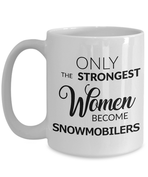 Snowmobiling Gifts Snowmobile Coffee Mug - Only the Strongest Women Become Snowmobilers Coffee Mug Ceramic Tea Cup-Cute But Rude