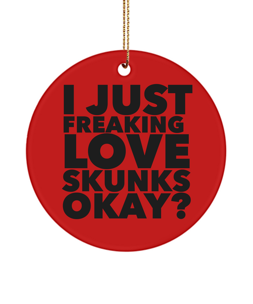 Skunk Ornament I Just Freaking Love Skunks Okay Ceramic Christmas Tree Ornament